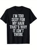 Men's Funny Bald Joke T-Shirt I'm Too Sexy for My Hair Soft Casual Graphic Tee