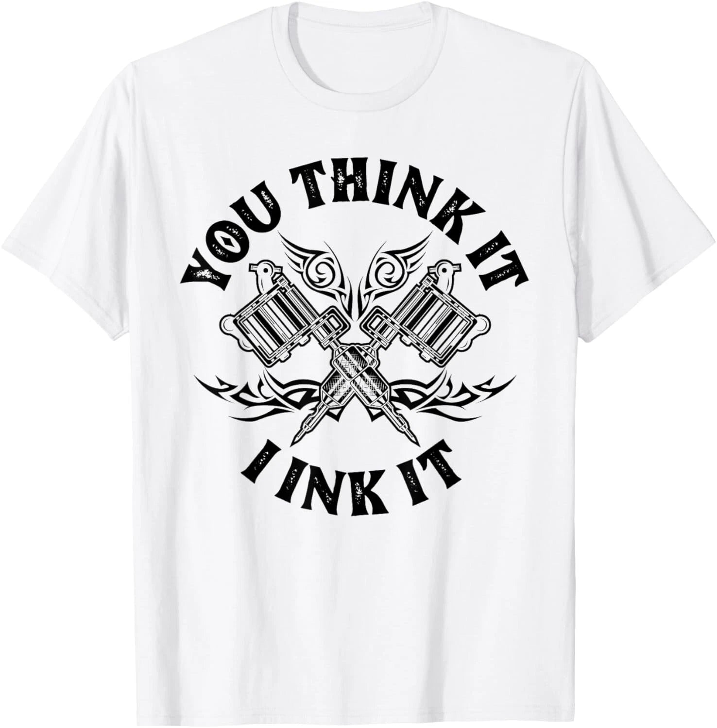 Yout Think It I Ink It Funny Saying Tattoo Artist Gift Tee Gift Unisex T-Shirt