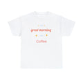 Great Morning For Coffee, woman, women, t-shirt, t shirt, Heavy Cotton Tee