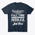 Ninja Housekeeper Funny Quotes Gift Idea T-Shirt Made in the USA Size S to 5XL