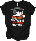 Fishing My Wife Best Catch T-Shirt - Funny Gift for Husbands