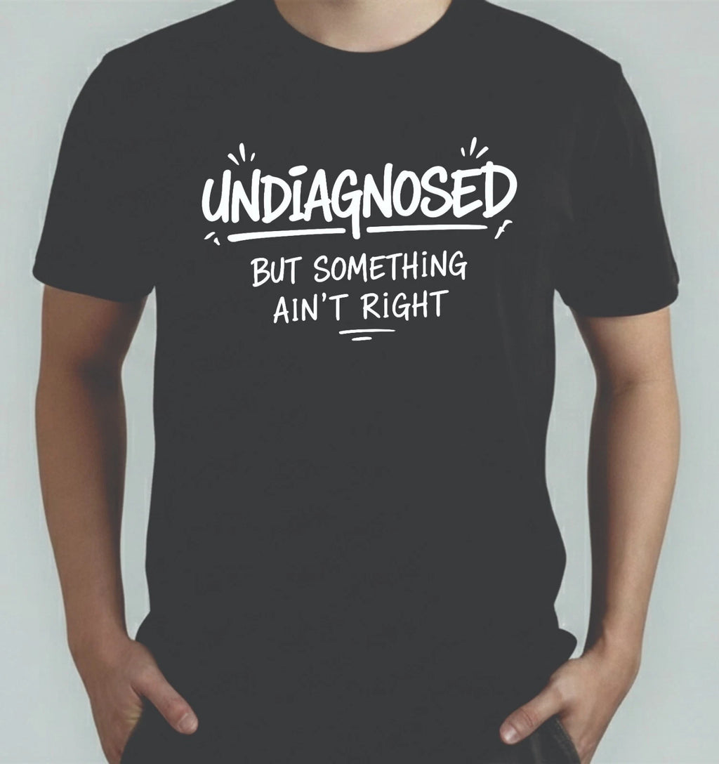 Undiagnosed But Something Ain't Right  TShirt, Mental Health Meme Adults Tee