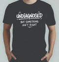 Undiagnosed But Something Ain't Right  TShirt, Mental Health Meme Adults Tee