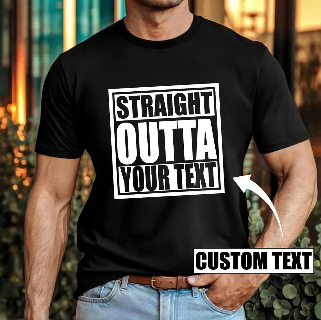 Personalised Straight Outta T-Shirt Custom Text Funny Slogan Trendy Birthday Top