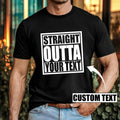 Personalised Straight Outta T-Shirt Custom Text Funny Slogan Trendy Birthday Top