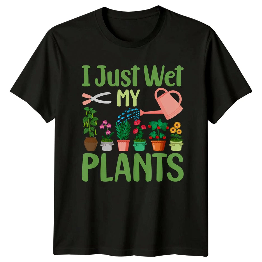 I Just Wet My Plants T-Shirt Indoor Plants Gardening Gift For Him And Her