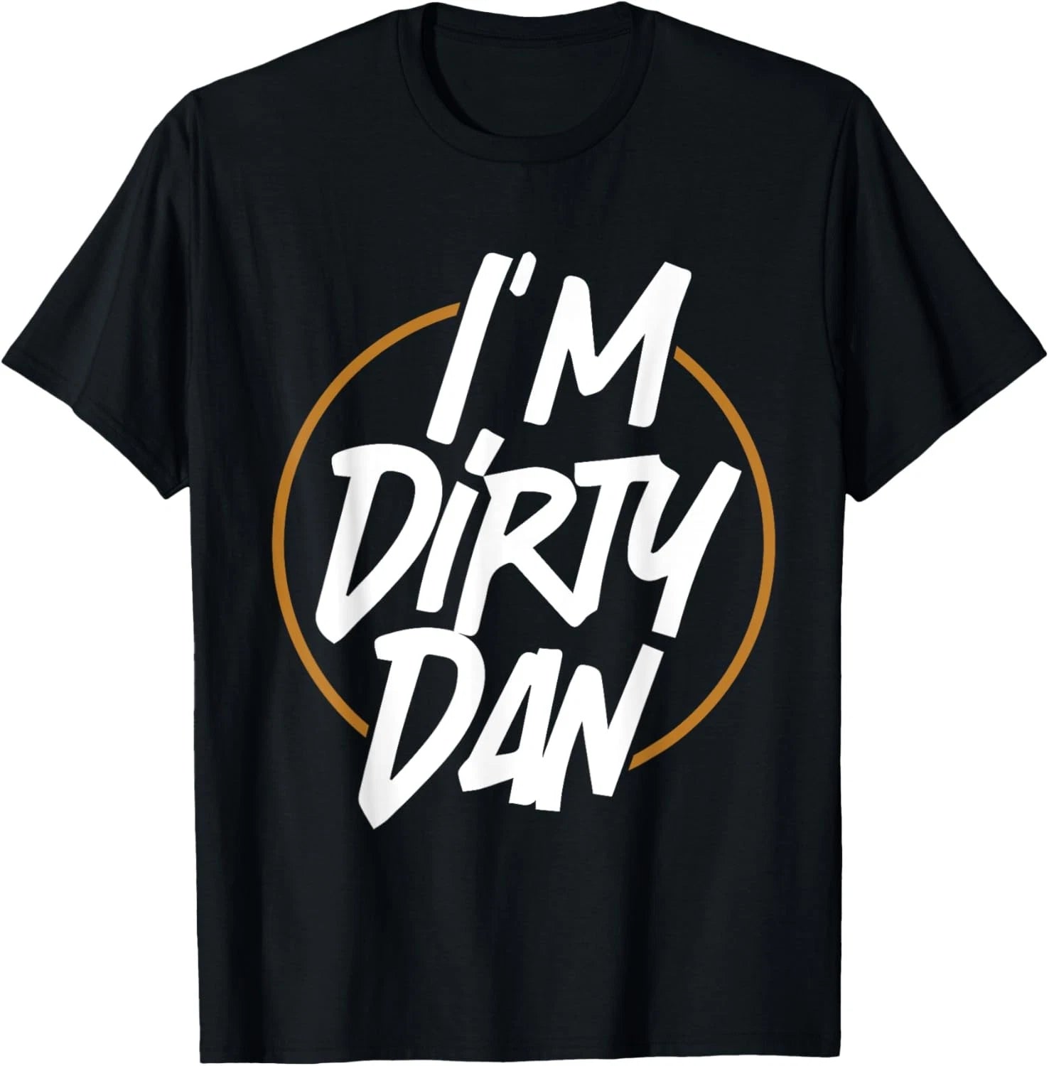 I'm Dirty Dan - Funny Sarcastic Cartoon Quote Bob - Golden T-Shirt