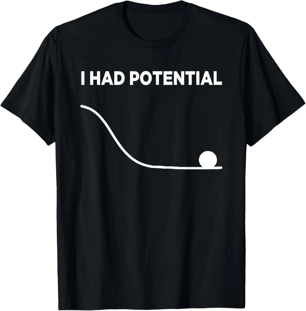I Had Potential Unisex T-Shirt
