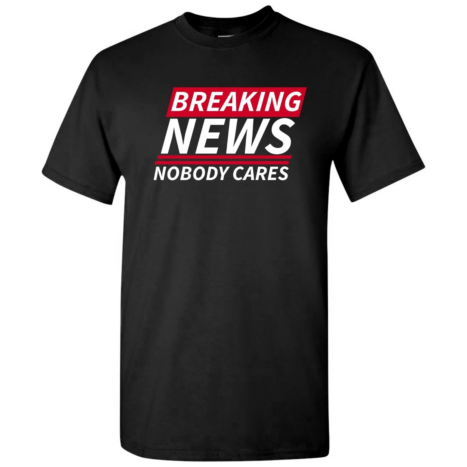 Breaking News Nobody Cares - Funny Sarcastic T Shirt