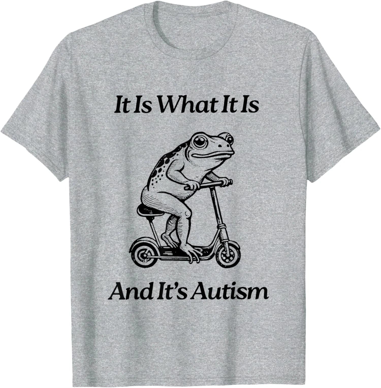 It Is What It Is And It Is Autism Funny Frog Trendy Unisex T-Shirt