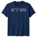 In A World Full Of Princess Be A Beth Names Mens T-Shirt Womens Graphic Tee