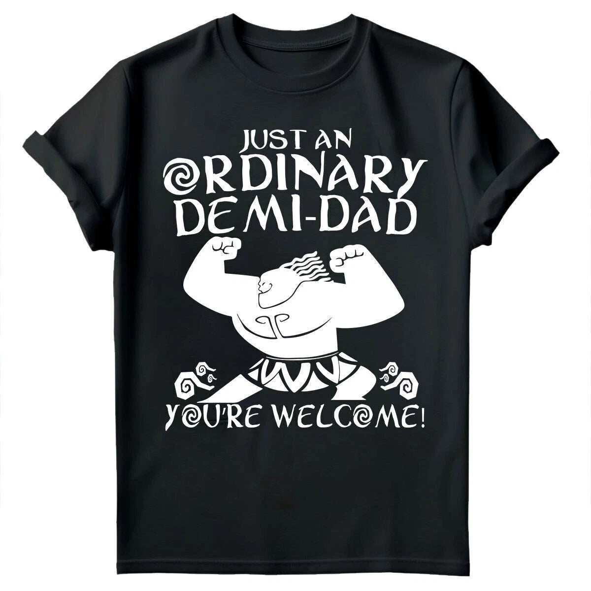 Fathers Day T-Shirt Just An Ordinary Demi-Dad Moana Maui You're Welcome Tee #FD