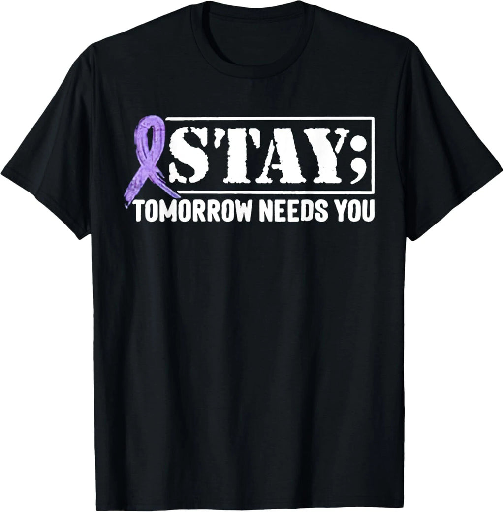 Stay - Tomorrow Needs You Semicolon Suicide Prevention T-Shirt
