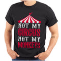 Funny Sarcastic Not My Circus Not My Monkeys Womens or Mens Crewneck T Shirt Tee