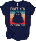 Fluff You You Fluffin' Fluff Funny Cat T-Shirt