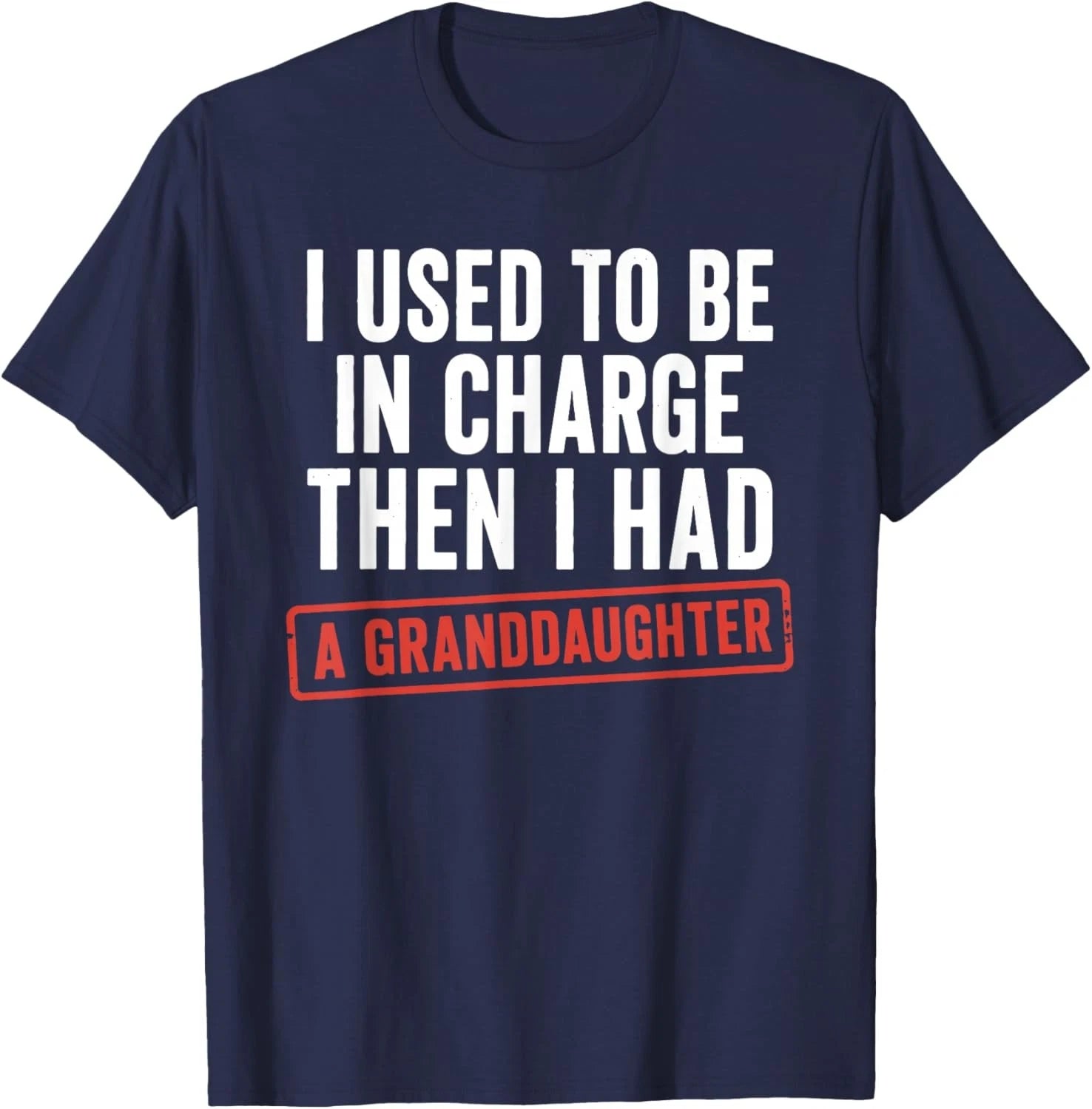 I Used to Be in Charge Then I Had A Granddaughter Unisex T-Shirt