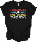 I Graduated Can I Go Back To Bed Now Funny Graduation T-Shirt