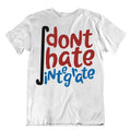 Dont Hate Integrate Math Shirt Funny Joke T-Shirt Tee Stylish Unique Gift