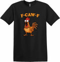 Funny-F Caw-F Chicken Shirt Humor FCAWF T-Shirt
