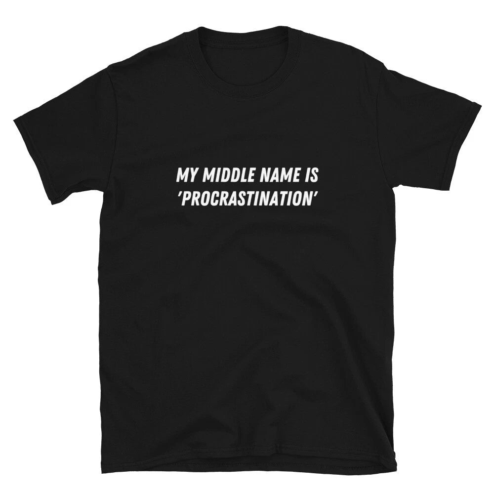 My middle name is 'Procrastination' Witty Sarcastic Novelty T-Shirt