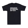 Undiagnosed But Something Ain't Right Funny Mental Health Quote Men's T-Shirt