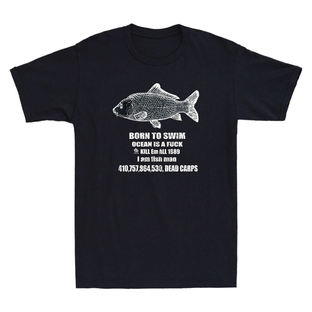 Born To Swim Ocean Is A Fvck Kill Em All 1989 I Am Fish Man Funny Saying T-Shirt