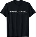 I Had Potential Funny Minimalist Quote Graphic T-Shirt