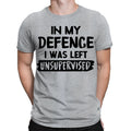 In My Defence I Was Left Unsupervised Funny Slogan Mens Womens T-Shirts Top #NED
