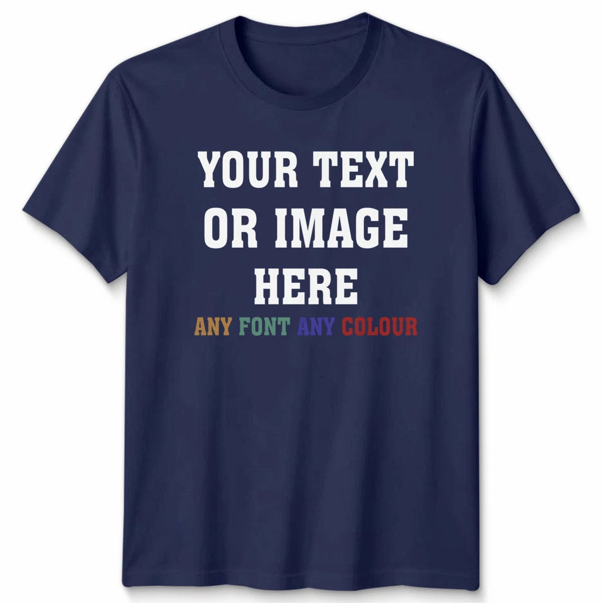 Custom Personalised Unisex T-Shirt Your Text Or Image Any Font Any Colour