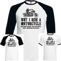 MOTORCYCLE T-Shirt Why I Ride A Motorbike Biker Yamaha Bike Kawasaki Mens Funny