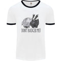 Dont Badger Me Funny Quote Mens Ringer T-Shirt