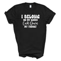 I BELONG ON MY KNEES C*CK DOWN MY THROAT T Shirt