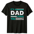 Its A Dad Thing You Mens T-Shirt Fatherhood Family Fathers Day Gift For Him