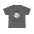 Coffee Makes Everything Better Tee, Gift for Coffee Lovers