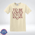 To Be Loved Is To Be Known Shirt Inspirational Quote Minimalist T-Shirt