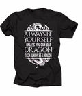 Always Be Yourself Unless You Can Be A Dragon Cool Dragon T-shirt