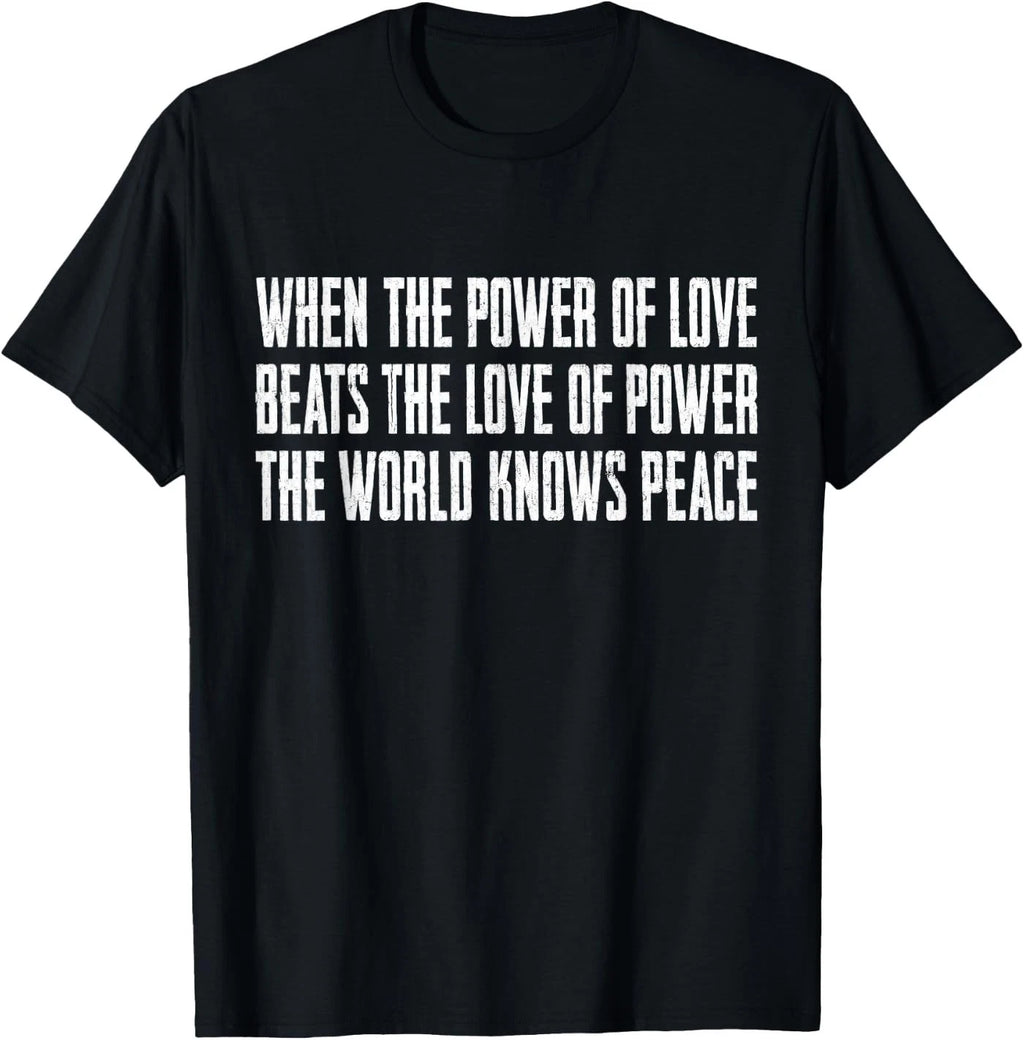 When The Power of Love Beats The Love of Power T-Shirt
