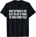 When The Power of Love Beats The Love of Power T-Shirt