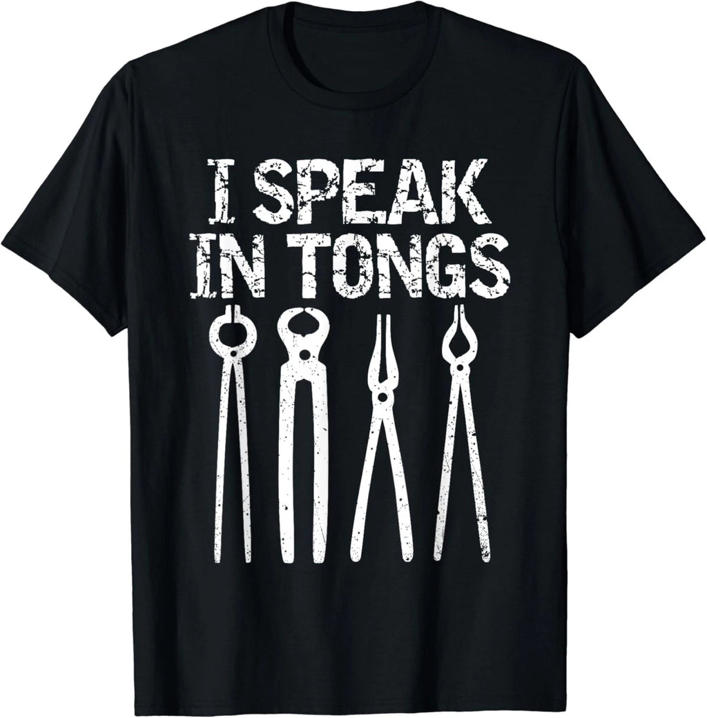 Funny I Speak In Tongs Blacksmith T-Shirt Gift Idea MM Gift Unisex T-Shirt