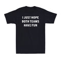 I Just Hope Both Teams Have Fun Funny Football Baseball Gift Men's T-Shirt