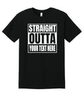 Straight Outta Shirt Custom Made Tee Personalized Shirt Your Own Printed Text