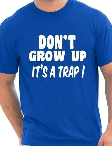 Don't Grow up  Joke Mens Funny  T Shirt Funny Top Slogan Tee Shirt Size S-XXL