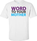 Word To Your Mother T-shirt