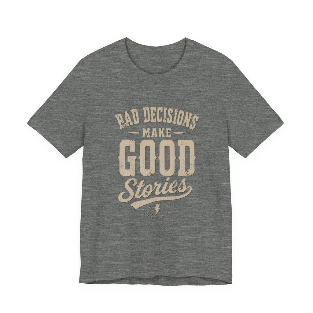 Bad Decisions Make Good Stories T-Shirt | Vintage Quote Tee