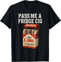Funny Pass Me A Fridge Cig Funny Fridge Cig of Men T-Shirt
