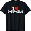 I Love Ragebaiting My Girlfriend Funny Quote T-Shirt