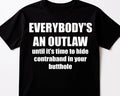Everyone is an Outlaw until it comes to hiding in Butthole Funny SYLO T shirt