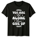 You Are Not Alone Never Give Up T-Shirt Mental Health Gift For Him And Her