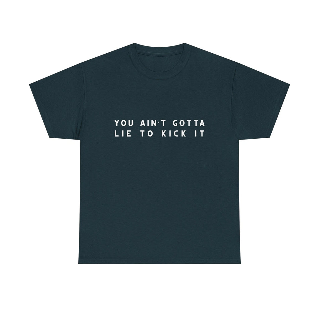 You Aint Gotta Lie to Kick It Shirt, Funny Retro Graphic Tee, 90s Vibe Tee