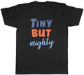 Tiny But Mighty Mens Unisex T-Shirt Tee Gift